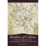 Bonfires of Culture: Franciscans, Indigenous Leaders, and the Inquisition in Early Mexico, 1524-1540