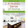 A Holistic Sense of Home: A Quick Guide to Designing A Better Quality of Life