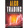 Algo Trading: Trade Smart and Efficiently Using the Algorithmic Trading System