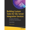 Building Custom Tasks for SQL Server Integration Services: The Power of .Net for Etl for SQL Server 2019 and Beyond