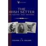 The Irish Setter - Its History & Training (A Vintage Dog Books Breed Classic)