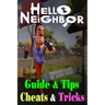Hello Neighbor: GUIDE & TIPS, CHEATS & TRICKS: How to Play with Hello Neighbor Complete Guide