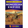 Mongolian Empire: History for kids: A captivating guide to a remarkable Genghis Khan & the Mongol Empire