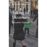 Talking to Ukrainians: An Outsider's Perspective