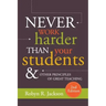 Never Work Harder Than Your Students and Other Principles of Great Teaching