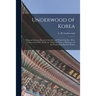 Underwood of Korea [microform]: Being an Intimate Record of the Life and Work of the Rev. H.G. Underwood, D.D., LL.D., for Thity-one Years a Missionar