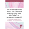What Do We Know About the Effects of Pornography After Fifty Years of Academic Research?