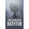 I Met Jesus in My Bathtub