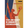 State and Society in Communist Czechoslovakia: Transforming the Everyday from WWII to the Fall of the Berlin Wall