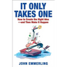 It Only Takes One: How to Create the Right Idea--And Then Make It Happen