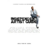 Independent Artist Guide: A blueprint to success as an indepedent artist in the music industry