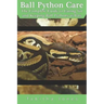 Ball Python Care: The Complete Guide to Caring for and Keeping Ball Pythons as Pets