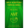 Sola Scriptura Topical Bible: What Does The Bible Say About Healing?