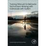 Training Manual for Behavior Technicians Working with Individuals with Autism