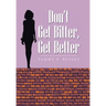 Don't Get Bitter, Get Better
