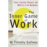 The Inner Game of Work: Focus, Learning, Pleasure, and Mobility in the Workplace