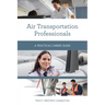 Air Transportation Professionals: A Practical Career Guide