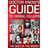 Doctor Know's Guide To Serial Killers: The Best Of The Worst