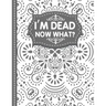 I'm dead now what? End of life Planner: End of Life Planner, Final Wishes, Funeral Details, Final preparations...Make life easier for Those you Leave