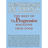 Democracy in Print: The Best of the Progressive Magazine, 1909-2009