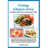 Going Gluten-Free: Complete Reference and Recipe Guide