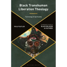 Black Transhuman Liberation Theology: Technology and Spirituality