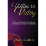 Victim to Victory There is Healing in the Release: From Diagnosis to Mission