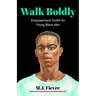 Walk Boldly: Empowerment Toolkit for Young Black Men (Feel Comfortable and Proud in Your Skin as a Black Male Teen)