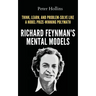 Richard Feynman's Mental Models: How to Think, Learn, and Problem-Solve Like a Nobel Prize-Winning Polymath