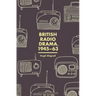 British Radio Drama, 1945-63