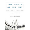 The Power of Delight: A Lifetine in Literature, Essays 1962-2002