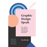 Graphic Design Speak: Tips, Advice and Jargon Defined for Non-Graphic Designers