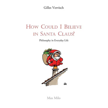 How Could I Believe in Santa Claus?: Philosophy in everyday life