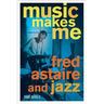 Music Makes Me: Fred Astaire and Jazz