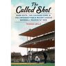 The Called Shot: Babe Ruth, the Chicago Cubs, and the Unforgettable Major League Baseball Season of 1932