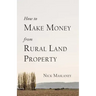 How to Make Money from Rural Land Property: A How to Guide to Generate Monthly Income Finding Profitable Rural Residential Properties