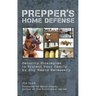 Prepper's Home Defense: Security Strategies to Protect Your Family by Any Means Necessary