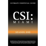 Ultimate Unofficial Csi Miami Season One Guide: Csi Miami Season 1 Unofficial Guide