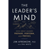 The Leader's Mind: How Great Leaders Prepare, Perform, and Prevail