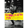 Complicated Fun: The Birth of Minneapolis Punk and Indie Rock, 1974-1984 --- An Oral History