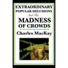 Extraordinary Popular Delusions and the Madness of Crowds