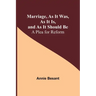 Marriage, As It Was, As It Is, and As It Should Be: A Plea for Reform