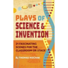 Plays of Science & Invention: 21 Fascinating Scenes for the Classroom or Stage