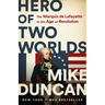 Hero of Two Worlds: The Marquis de Lafayette in the Age of Revolution