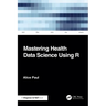 Mastering Health Data Science Using R
