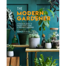 The Modern Gardener: A Practical Guide to Houseplants, Herbs & Container Gardening