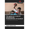 The game as a way of teaching the fundamentals of handball