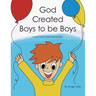 God Created Boys to Be Boys: God's Truth. Pure and Simple.