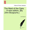 The Maid of the Oaks ... a New Edition. [By John Burgoyne.]