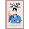 Health Care Ethics for Nurses